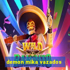 demon mika vazados